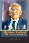 Cover of book titled The Story of Dr. Sidney R. Garfield: The Visionary Who Turned Sick Care Into Health Care