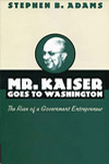 Cover of book titled Mr. Kaiser Goes to Washington: The Rise of a Government Entrepreneur