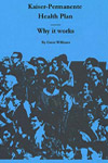 Cover of book titled Kaiser Permanente Health Plan: Why It Works