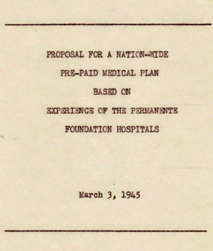 Copy of the cover page of Henry J. Kaiser's “Proposal for a Nation-Wide Pre-Paid Medical Plan Based on Experience of the Permanente Foundation Hospitals,” March 3, 1945