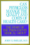 Cover of book titled Can Physicians Control the Quality and Costs of Health Care? The Story of The Permanente Medical Group